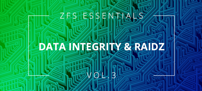 ZFS Essentials - Data Integrity & RAIDZ